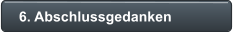 6. Abschlussgedanken