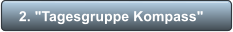2. "Tagesgruppe Kompass"