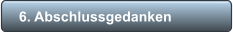 6. Abschlussgedanken