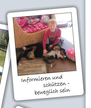 Informieren und   		   schützen -            beweglich sein