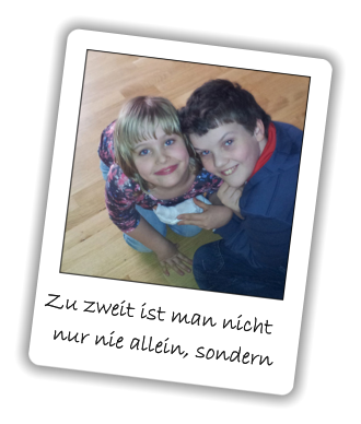 Zu zweit ist man nicht   nur nie allein, sondern