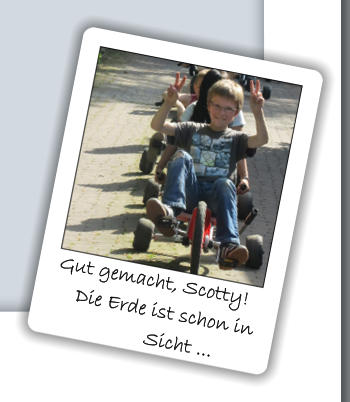 Gut gemacht, Scotty!     Die Erde ist schon in                        Sicht ...