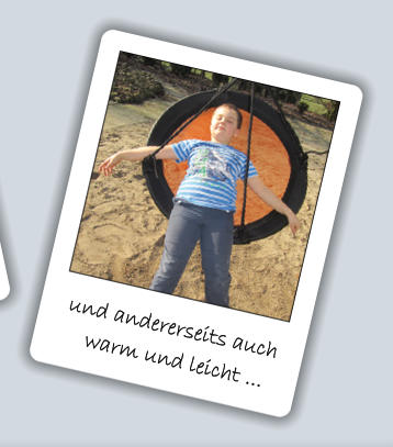 und andererseits auch      warm und leicht ...