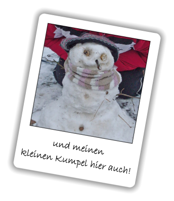 und meinen kleinen Kumpel hier auch!