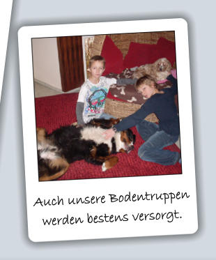 Auch unsere Bodentruppen werden bestens versorgt.