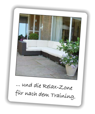 ... und die Relax-Zone für nach dem Training.