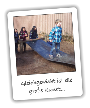 Gleichgewicht ist die große Kunst...
