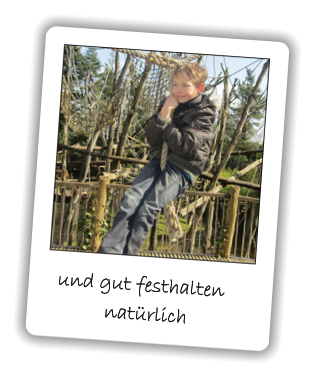 und gut festhalten          natürlich
