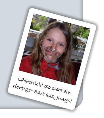 Lächerlich! So sieht ein richtiger Bart aus, Jungs!
